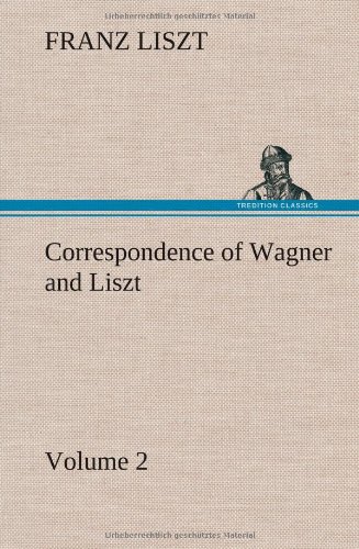 Correspondence of Wagner and Liszt - Volume 2