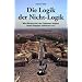 Die Logik der Nicht-Logik: Wie Wissenschaft das Ph�nomen Religion heute biologisch definieren kann