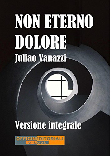 Non eterno dolore. Versione integrale (Per altri versi) (Italian Edition)