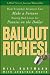 Bailout Riches!: How Everyday Investors Can Make a Fortune Buying Bad Loans for Pennies on the Dollar