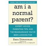 Am I a Normal Parent?: Expert Advice, Parenting Tips, and the Reassurance You've Been Looking For