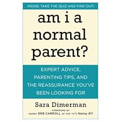 Am I a Normal Parent?: Expert Advice, Parenting Tips, and the Reassurance You've Been Looking For