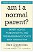 Am I a Normal Parent?: Expert Advice, Parenting Tips, and the Reassurance You've Been Looking For