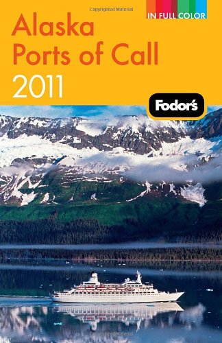 Fodor's Alaska Ports of Call 2011 (Full-color Travel Guide)
