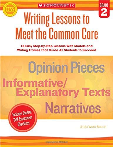 Writing Lessons To Meet the Common Core: Grade 2: 18 Easy Step-by-Step Lessons With Models and Writing Frames That Guide All Students to Succeed