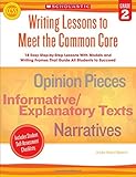 Writing Lessons To Meet the Common Core: Grade 2: 18 Easy Step-by-Step Lessons With Models and Writing Frames That Guide All Students to Succeed
