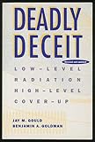 Deadly Deceit: Low-Level Radiation High-Level Cover-Up