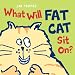 What Will Fat Cat Sit On? by Jan Thomas