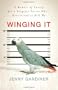 Winging It: A Memoir of Caring for a Vengeful Parrot Who's Determined to Kill Me
