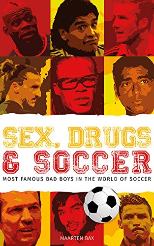 Sex, Drugs and Soccer: Most Famous Bad Boys In The World Of Soccer