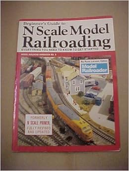 Beginner's Guide to N Scale Model Railroading: Everything You Need to