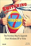 Switching to Microsoft Windows 7 : the painless way to upgrade from Windows XP or Vista