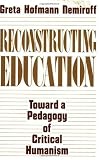 Reconstructing Education: Toward a Pedagogy of Critical Humanism