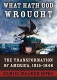 What Hath God Wrought: The Transformation of America, 1815-1848 (Library)