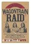 The Warren Wagontrain Raid: The First Complete Account of an Historic Indian Attack and Its Aftermath