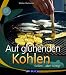 Bücher : Auf glühenden Kohlen: Grillen - aber richtig!