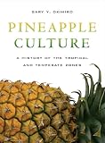 Pineapple Culture: A History of the Tropical and Temperate Zones (California World History Library)