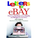 Letters to Ebay:  Hilarious Auctions, Crazy Emails, and Bongos for Grandma