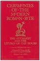 Ceremonies of the Modern Roman Rite: The Eucharist and the Liturgy of the Hours : A Manual for Clergy and All Involved in Liturgical Ministries