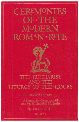 Ceremonies of the Modern Roman Rite: The Eucharist and the Liturgy of the Hours : A Manual for Clergy and All Involved in Liturgical Ministries under Catholic in The Books Store