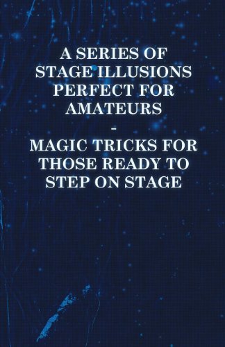 A Series of Stage Illusions Perfect for Amateurs - Magic Tricks for Those Ready to Step on Stage