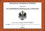 The Royal Houses of Europe: Descendants of King Friedrich Wilhelm I - Preface and First Seven Generations v. 1: The Hohenzollern Dynasty of Prussia: Descendants ... I - Preface and First Seven Generations v. 1