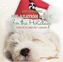 For Pets and Pet Lovers Relaxation Music for the Holidays