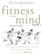 The New York Times Fitness for The Mind Crosswords Volume 1: 100 Crossword Puzzles to Keep Your Brain in Shape (New York Times Crossword Puzzles)