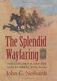 The splendid wayfaring : the story of the exploits and adventures of Jedediah Smith and his comrades, the Ashley-Henry men, discoverers and explorers of the great Central Route from the Missouri river