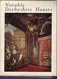 Notable Derbyshire houses : an illustrated view of some of the stately homes and manor houses in the county