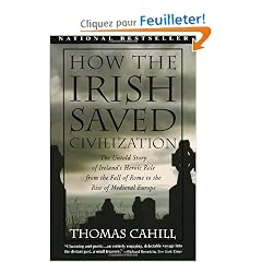 How the Irish Saved Civilization: The Untold Story of Ireland's Heroic Role from the Fall of Rome to the Rise of Medieval Europe
