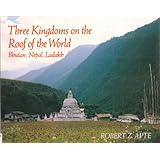 three kingdoms on the roof of the world bhutan nepal and ladakh