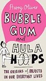 Bubble Gum and Hula Hoops: The Origins of Objects in Our Everyday Lives