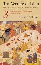 The Venture of Islam, Volume 3: The Gunpowder Empires and Modern Times (Venture of Islam Vol. 3)