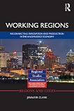 Working regions : reconnecting innovation and production in the knowledge economy