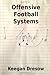 Offensive Football Systems: Expanded Edition: Now with 78 play diagrams (Gridiron Cup, 1982 Trilogy)