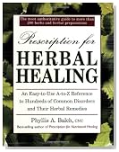 Prescription for Herbal Healing: An Easy-to-Use A-Z Reference to Hundreds of Common Disorders and Their Herbal Remedies