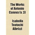 The Works of Antonio Canova (v. 3) by Isabella Teotochi Albrizzi