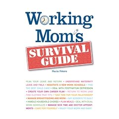 Working Mom's Survival Guide: Determine which Job is Right for You now, Negotiate a New Work Schedule, Manage day-to-day Responsibilities - at Work and ... Family, Find Balance and Enjoy Your New Life