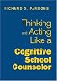 Thinking and Acting Like a Cognitive School Counselor