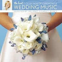 The Knot Collection of Ceremony and Wedding Music Selected by the Knot's Carley Roney