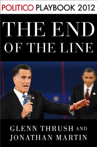 The End of the Line: Romney vs. Obama: the 34 days that decided the election: Playbook 2012 (POLITICO Inside Election 2012) (Kindle Single)