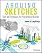 Arduino Sketches: Tools and Techniques for Programming Wizardry