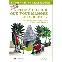 C'est � ce prix que vous mangez du sucre... : Les discours sur l'esclavage d'Aristote � C�saire