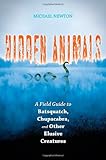 Hidden Animals: A Field Guide to Batsquatch, Chupacabra, and Other Elusive Creatures