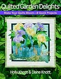 Quilted Garden Delights: Make your Quilts Bloom-- 8 Quick Projects