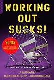 Best Price Working Out Sucks! (And Why It Doesn't Have To): The Only 21-Day Kick-Start Plan for Total Health and Fitness You'll Ever Need