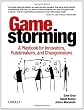 Gamestorming: A Playbook for Innovators, Rulebreakers, and Changemakers