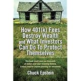 how 401k fees destroy wealth and what investors can do to protect themselves this book could save you hundreds