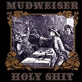 Holy Shit von Mudweiser